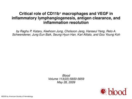 Critical role of CD11b+ macrophages and VEGF in inflammatory lymphangiogenesis, antigen clearance, and inflammation resolution by Raghu P. Kataru, Keehoon.