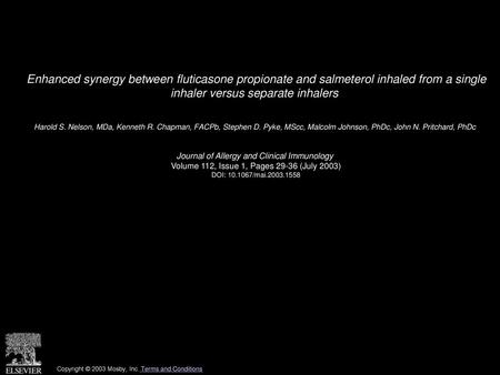 Enhanced synergy between fluticasone propionate and salmeterol inhaled from a single inhaler versus separate inhalers  Harold S. Nelson, MDa, Kenneth.