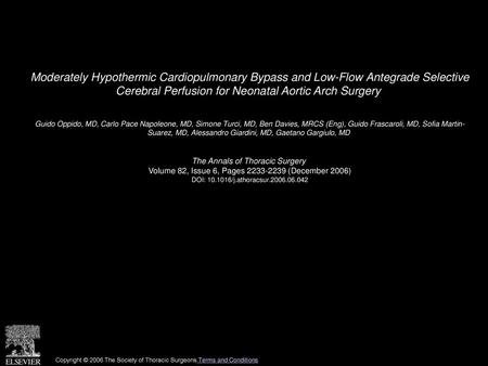 Moderately Hypothermic Cardiopulmonary Bypass and Low-Flow Antegrade Selective Cerebral Perfusion for Neonatal Aortic Arch Surgery  Guido Oppido, MD,