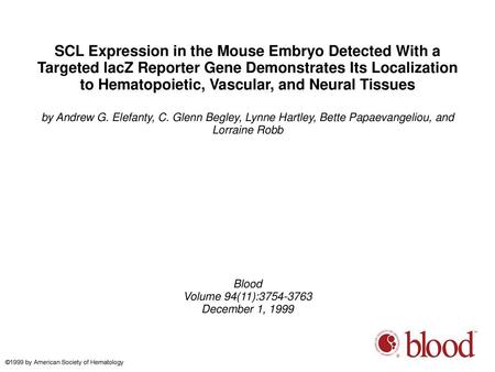 SCL Expression in the Mouse Embryo Detected With a Targeted lacZ Reporter Gene Demonstrates Its Localization to Hematopoietic, Vascular, and Neural Tissues.