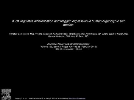 IL-31 regulates differentiation and filaggrin expression in human organotypic skin models  Christian Cornelissen, MSc, Yvonne Marquardt, Katharina Czaja,