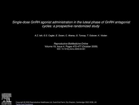 Single-dose GnRH agonist administration in the luteal phase of GnRH antagonist cycles: a prospective randomized study  A.Z. Isik, G.S. Caglar, E. Sozen,