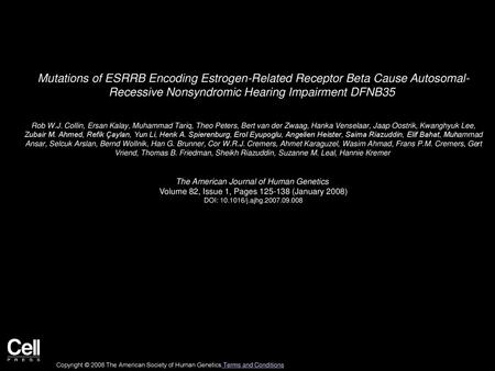 Mutations of ESRRB Encoding Estrogen-Related Receptor Beta Cause Autosomal- Recessive Nonsyndromic Hearing Impairment DFNB35  Rob W.J. Collin, Ersan Kalay,