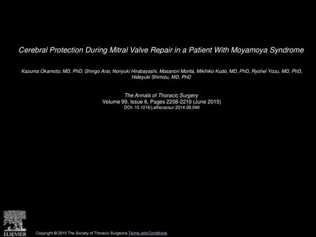 Cerebral Protection During Mitral Valve Repair in a Patient With Moyamoya Syndrome  Kazuma Okamoto, MD, PhD, Shingo Arai, Noriyuki Hirabayashi, Masanori.