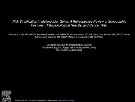 Risk Stratification in Multinodular Goiter: A Retrospective Review of Sonographic Features, Histopathological Results, and Cancer Risk  Brendan S. Kelly,
