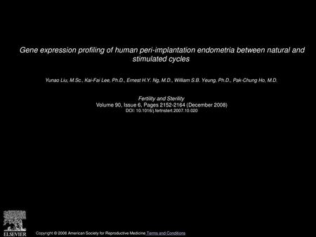 Gene expression profiling of human peri-implantation endometria between natural and stimulated cycles  Yunao Liu, M.Sc., Kai-Fai Lee, Ph.D., Ernest H.Y.
