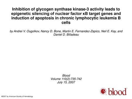 Inhibition of glycogen synthase kinase-3 activity leads to epigenetic silencing of nuclear factor κB target genes and induction of apoptosis in chronic.