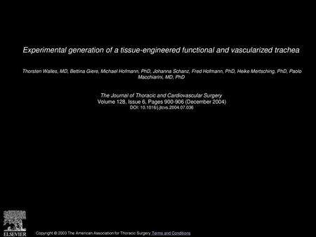 Experimental generation of a tissue-engineered functional and vascularized trachea  Thorsten Walles, MD, Bettina Giere, Michael Hofmann, PhD, Johanna Schanz,