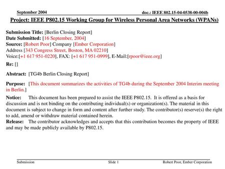 September 2004 Project: IEEE P802.15 Working Group for Wireless Personal Area Networks (WPANs) Submission Title: [Berlin Closing Report] Date Submitted: