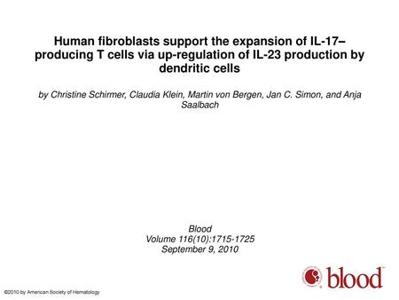 Human fibroblasts support the expansion of IL-17–producing T cells via up-regulation of IL-23 production by dendritic cells by Christine Schirmer, Claudia.