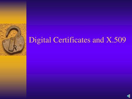 Digital Certificates and X.509
