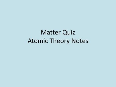 Matter Quiz Atomic Theory Notes