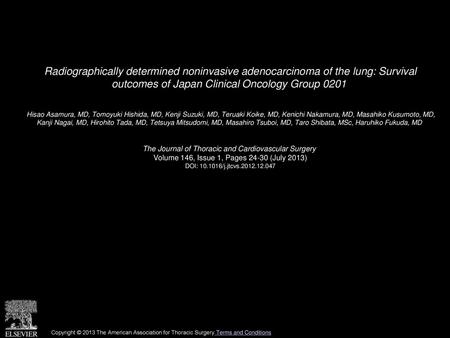 Radiographically determined noninvasive adenocarcinoma of the lung: Survival outcomes of Japan Clinical Oncology Group 0201  Hisao Asamura, MD, Tomoyuki.