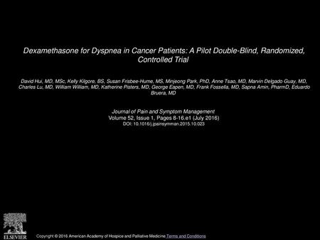 Dexamethasone for Dyspnea in Cancer Patients: A Pilot Double-Blind, Randomized, Controlled Trial  David Hui, MD, MSc, Kelly Kilgore, BS, Susan Frisbee-Hume,