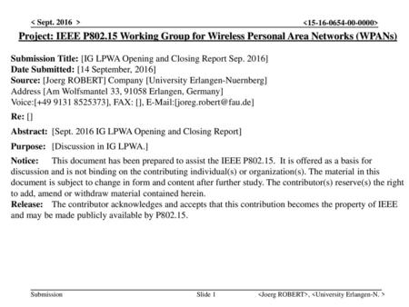 < Sept. 2016 > Project: IEEE P802.15 Working Group for Wireless Personal Area Networks (WPANs) Submission Title: [IG LPWA Opening and Closing Report Sep.