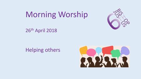 Morning Worship 26th April 2018 Helping others.