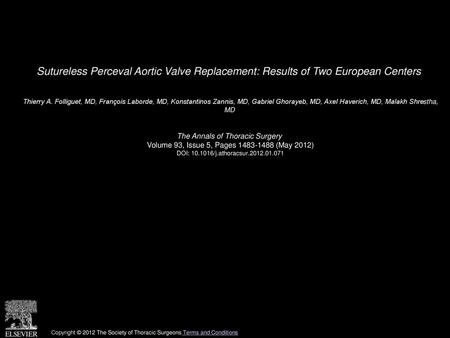 Sutureless Perceval Aortic Valve Replacement: Results of Two European Centers  Thierry A. Folliguet, MD, François Laborde, MD, Konstantinos Zannis, MD,