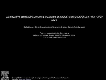 Noninvasive Molecular Monitoring in Multiple Myeloma Patients Using Cell-Free Tumor DNA  Giulia Biancon, Silvia Gimondi, Antonio Vendramin, Cristiana.