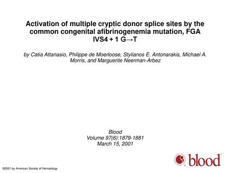 Activation of multiple cryptic donor splice sites by the common congenital afibrinogenemia mutation, FGA IVS4 + 1 G→T by Catia Attanasio, Philippe de Moerloose,