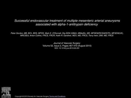 Successful endovascular treatment of multiple mesenteric arterial aneurysms associated with alpha-1-antitrypsin deficiency  Peter Gordon, MB, BCh, BDS,