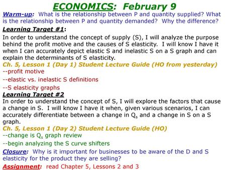ECONOMICS: February 9 Warm-up: What is the relationship between P and quantity supplied? What is the relationship between P and quantity demanded? Why.