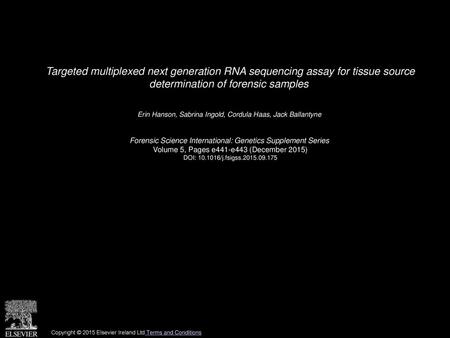 Targeted multiplexed next generation RNA sequencing assay for tissue source determination of forensic samples  Erin Hanson, Sabrina Ingold, Cordula Haas,