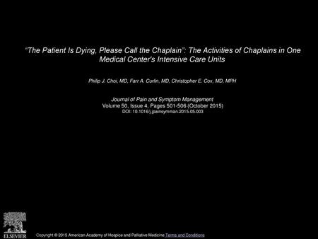 “The Patient Is Dying, Please Call the Chaplain”: The Activities of Chaplains in One Medical Center's Intensive Care Units  Philip J. Choi, MD, Farr A.