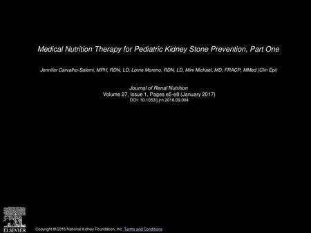 Medical Nutrition Therapy for Pediatric Kidney Stone Prevention, Part One  Jennifer Carvalho-Salemi, MPH, RDN, LD, Lorrie Moreno, RDN, LD, Mini Michael,