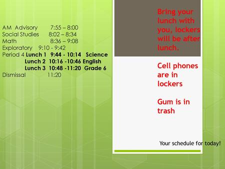 Bring your lunch with you, lockers will be after lunch.