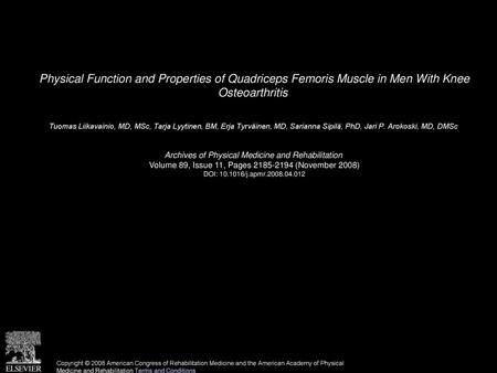 Physical Function and Properties of Quadriceps Femoris Muscle in Men With Knee Osteoarthritis  Tuomas Liikavainio, MD, MSc, Tarja Lyytinen, BM, Erja Tyrväinen,