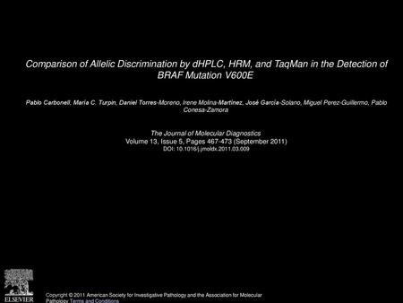 Comparison of Allelic Discrimination by dHPLC, HRM, and TaqMan in the Detection of BRAF Mutation V600E  Pablo Carbonell, María C. Turpin, Daniel Torres-Moreno,
