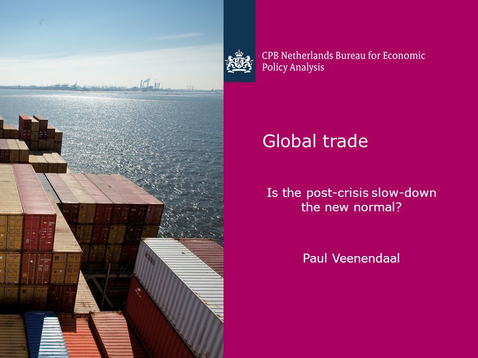 CPB Netherlands Bureau for Economic Policy Analysis Global trade Is the  post-crisis slow-down the new normal? Paul Veenendaal. - ppt download