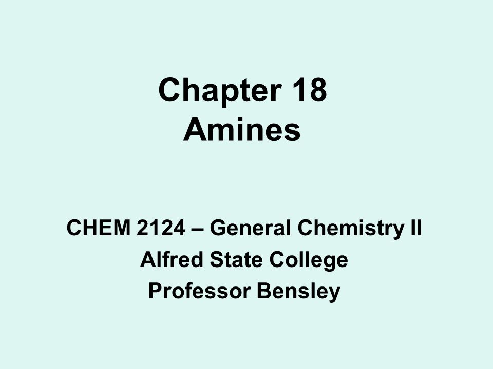Chapter 18 Amines CHEM 2124 – General Chemistry II Alfred State College  Professor Bensley. - ppt download
