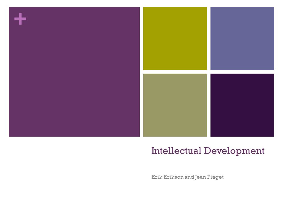Intellectual Development Erik Erikson and Jean Piaget. - ppt download