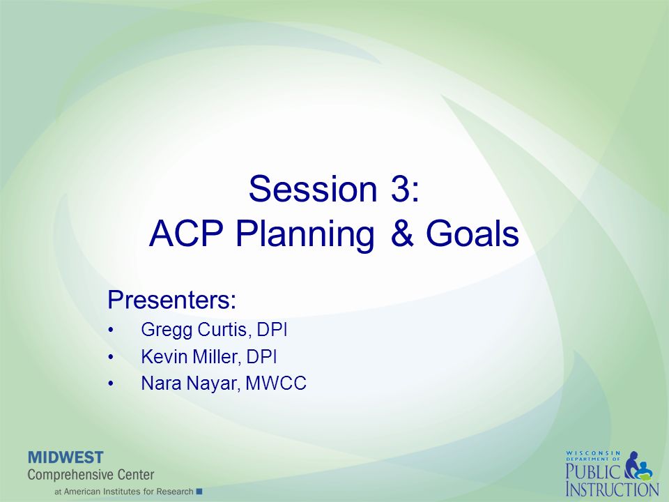 Session 3: ACP Planning & Goals Presenters: Gregg Curtis, DPI ...