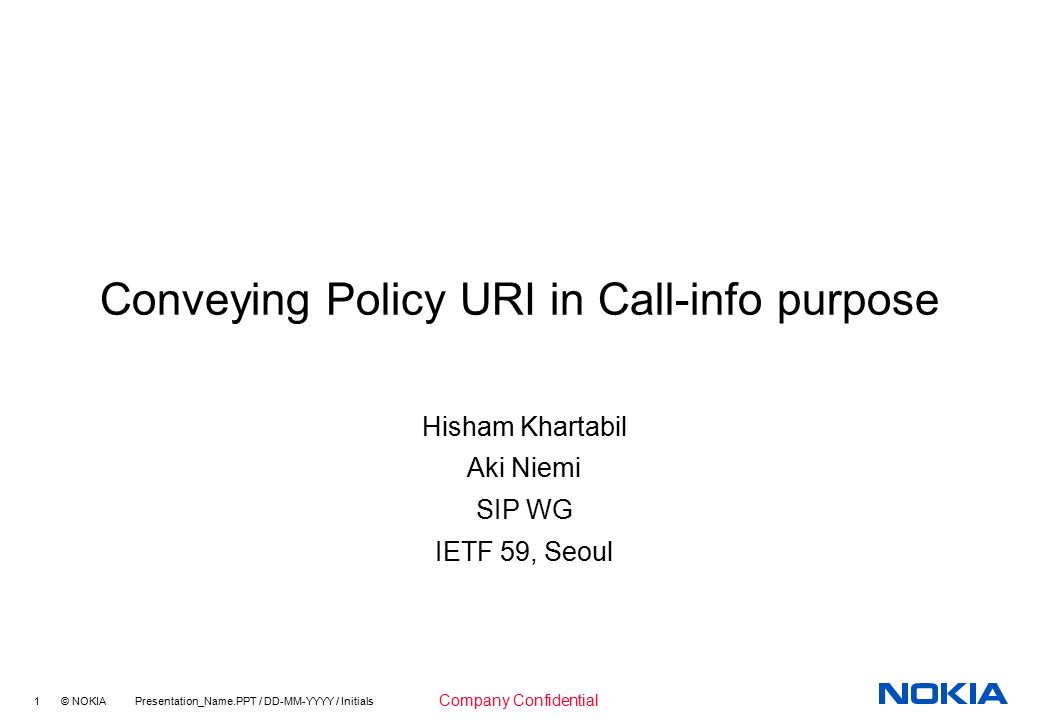1 C Nokia Presentation Name Ppt Dd Mm Yyyy Initials Company Confidential Conveying Policy Uri In Call Info Purpose Hisham Khartabil Aki Niemi Sip Wg Ppt Download