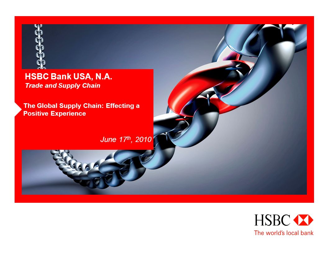 HSBC Bank USA, N.A. Trade and Supply Chain The Global Supply Chain:  Effecting a Positive Experience June 17 th, ppt download