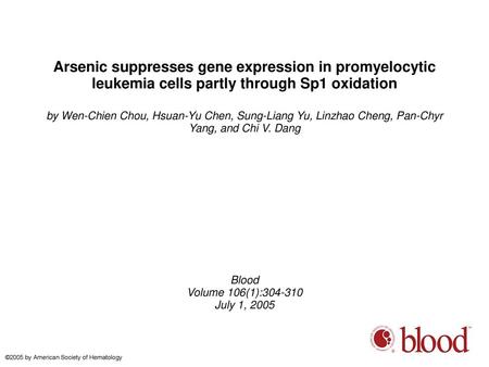 Arsenic suppresses gene expression in promyelocytic leukemia cells partly through Sp1 oxidation by Wen-Chien Chou, Hsuan-Yu Chen, Sung-Liang Yu, Linzhao.