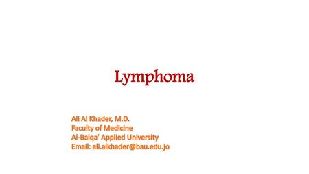 Lymphoma Ali Al Khader, M.D. Faculty of Medicine