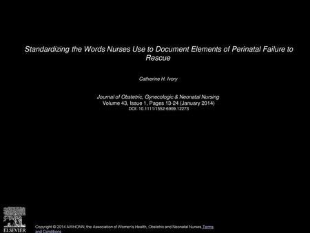 Standardizing the Words Nurses Use to Document Elements of Perinatal Failure to Rescue  Catherine H. Ivory  Journal of Obstetric, Gynecologic & Neonatal.