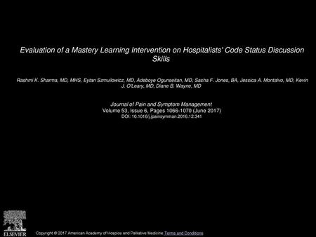 Evaluation of a Mastery Learning Intervention on Hospitalists' Code Status Discussion Skills  Rashmi K. Sharma, MD, MHS, Eytan Szmuilowicz, MD, Adeboye.