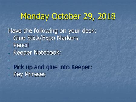 Monday October 29, 2018 Have the following on your desk: