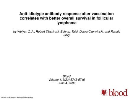 Anti-idiotype antibody response after vaccination correlates with better overall survival in follicular lymphoma by Weiyun Z. Ai, Robert Tibshirani, Behnaz.