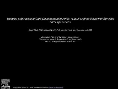 Hospice and Palliative Care Development in Africa: A Multi-Method Review of Services and Experiences  David Clark, PhD, Michael Wright, PhD, Jennifer.