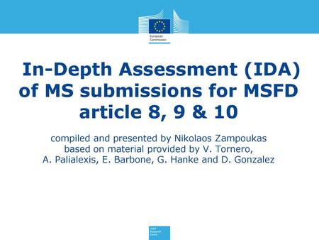 In-Depth Assessment (IDA) of MS submissions for MSFD article 8, 9 & 10 compiled and presented by Nikolaos Zampoukas based on material provided by V.