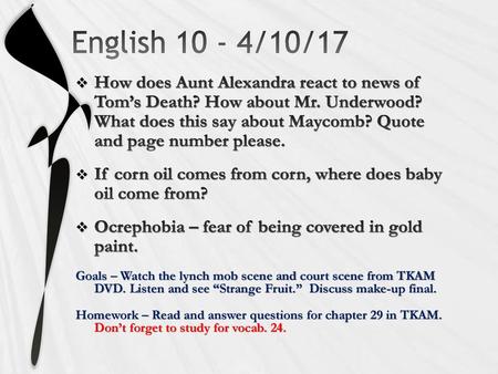 English 10 - 4/10/17 How does Aunt Alexandra react to news of Tom’s Death? How about Mr. Underwood? What does this say about Maycomb? Quote and page.