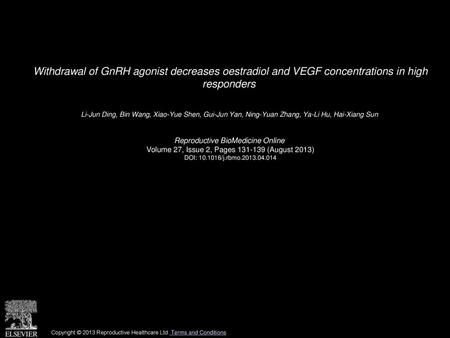 Withdrawal of GnRH agonist decreases oestradiol and VEGF concentrations in high responders  Li-Jun Ding, Bin Wang, Xiao-Yue Shen, Gui-Jun Yan, Ning-Yuan.