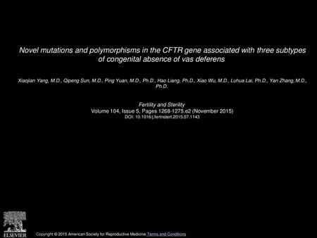 Novel mutations and polymorphisms in the CFTR gene associated with three subtypes of congenital absence of vas deferens  Xiaojian Yang, M.D., Qipeng Sun,