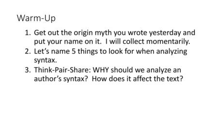 Warm-Up Get out the origin myth you wrote yesterday and put your name on it. I will collect momentarily. Let’s name 5 things to look for when analyzing.