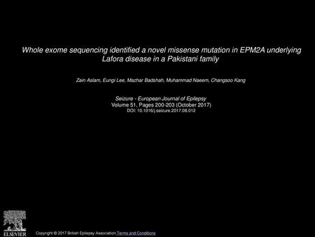 Whole exome sequencing identified a novel missense mutation in EPM2A underlying Lafora disease in a Pakistani family  Zain Aslam, Eungi Lee, Mazhar Badshah,